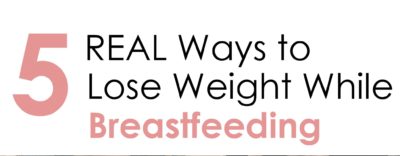 5 REAL Ways to Lose Weight While Breastfeeding - Diary of a Fit Mommy